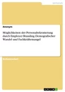 Titel: Möglichkeiten der Personalrekrutierung durch Employer Branding. Demografischer Wandel und Fachkräftemangel