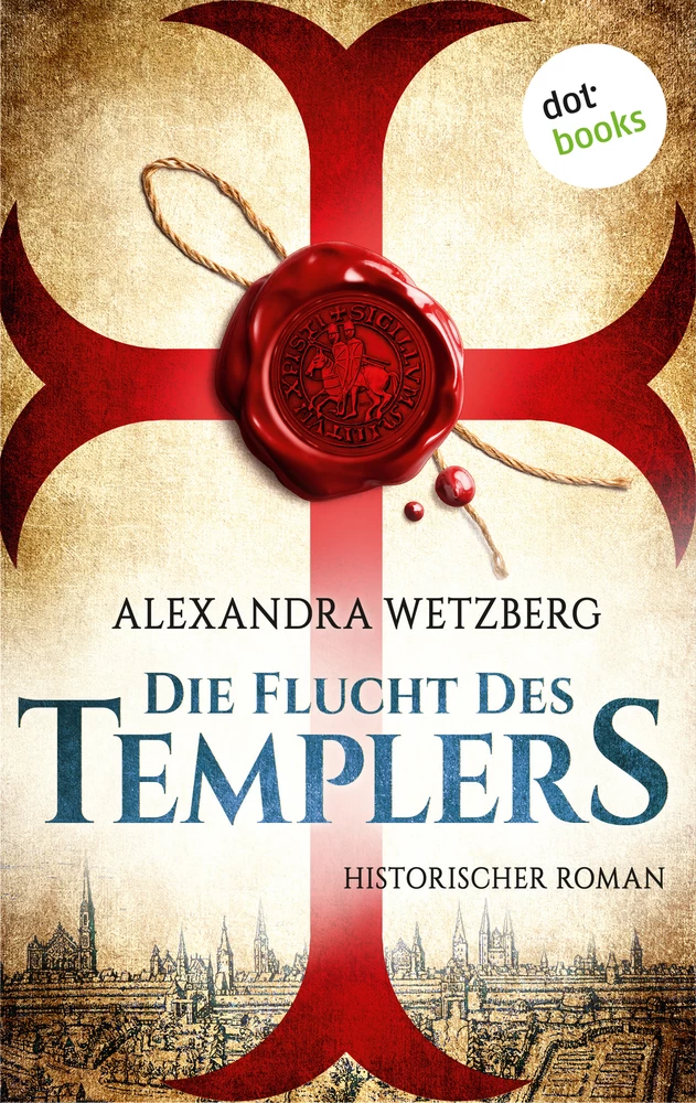 Titel: Die Flucht des Templers: Der letzte Ritter vom Tempelhof - Erster Roman