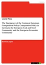 Title: The Emergence of the Common European Competition Policy. Competition Policy in Germany, the European Coal and Steel Community and the European Economic Community