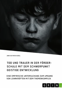 Titel: Tod und Trauer in der Förderschule mit dem Schwerpunkt Geistige Entwicklung