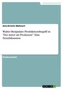 Titre: Walter Benjamins Produktionsbegriff in "Der Autor als Produzent". Eine Textdiskussion
