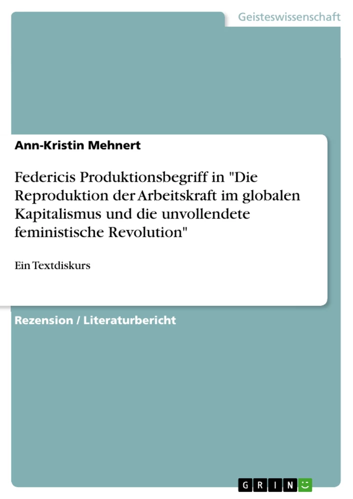 Titel: Federicis Produktionsbegriff in "Die Reproduktion der Arbeitskraft im globalen Kapitalismus und die unvollendete feministische Revolution"
