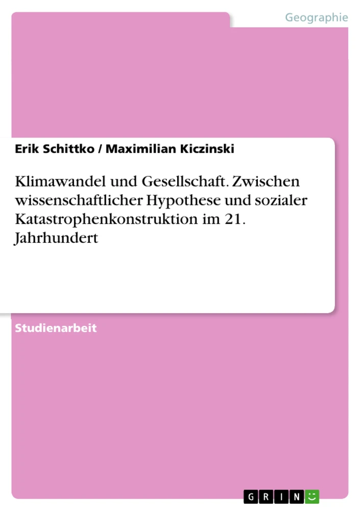 Title: Klimawandel und Gesellschaft. Zwischen wissenschaftlicher Hypothese und sozialer Katastrophenkonstruktion im 21. Jahrhundert