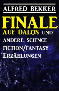 Titel: Finale auf Dalos und andere Science Fiction/Fantasy-Erzählungen