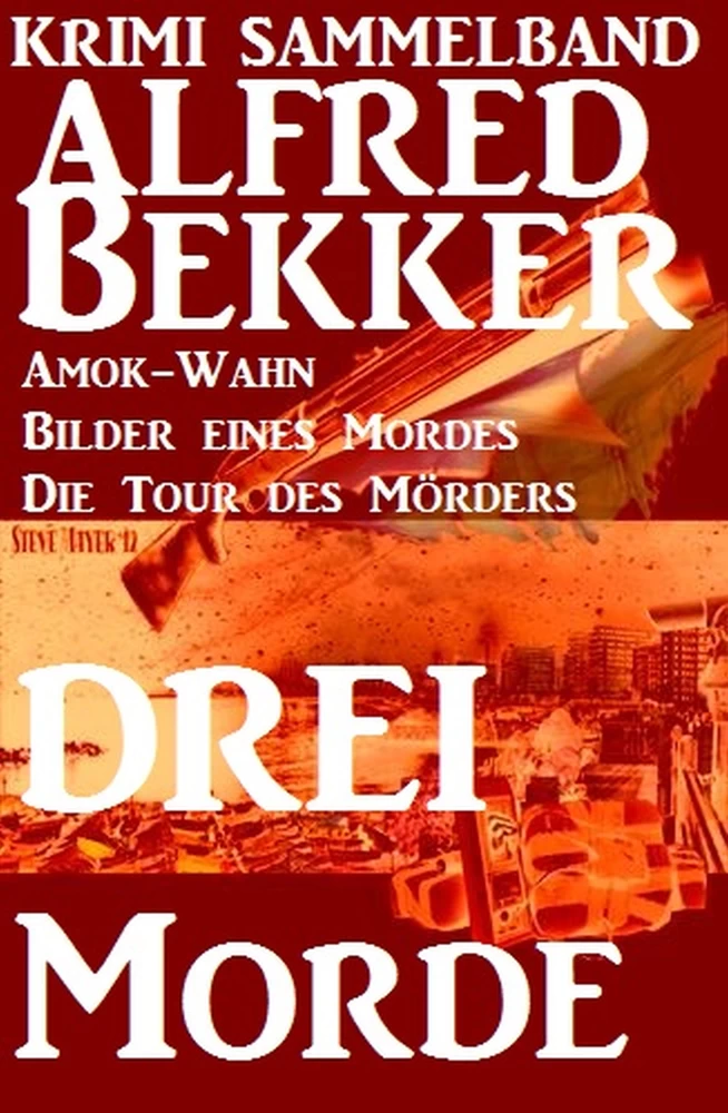 Titel: Alfred Bekker Krimi Sammelband: Drei Morde - Amok-Wahn, Bilder eines Mordes, die Tour des Mörders