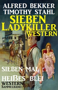 Titel: Sieben Ladykiller Western - Sieben mal heißes Blei