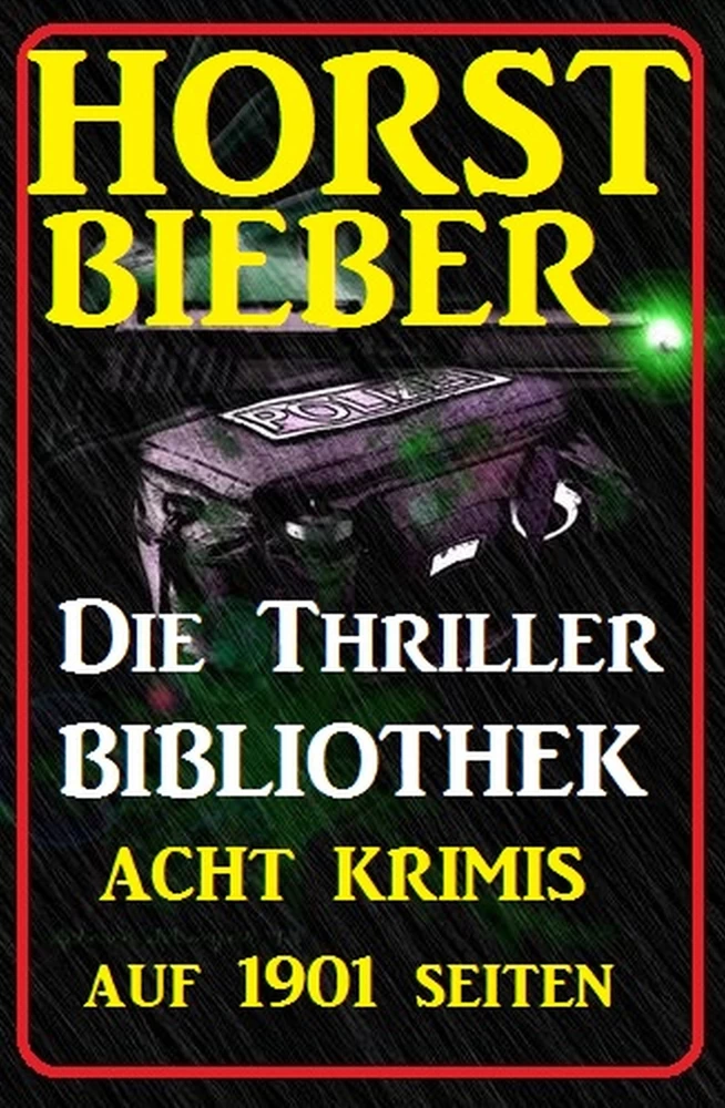 Titel: Acht Krimis auf 1901 Seiten: Horst Bieber - Die Thriller Bibliothek