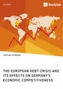 Titre: The European debt crisis and its effects on Germany's economic competitiveness