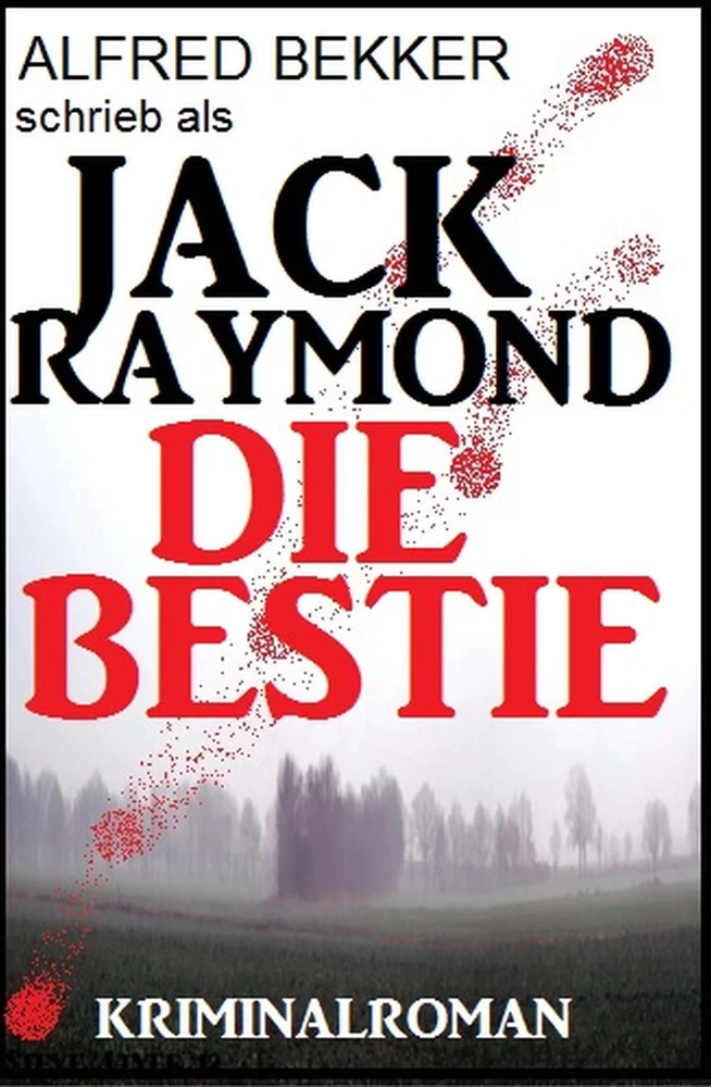 Titel: Jack Raymond - Die Bestie: Kriminalroman