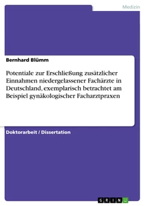 Titel: Potentiale zur Erschließung zusätzlicher Einnahmen niedergelassener Fachärzte in Deutschland, exemplarisch betrachtet am Beispiel gynäkologischer Facharztpraxen