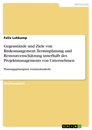 Titel: Gegenstände und Ziele von Risikomangement, Terminplanung und Ressourcenschätzung innerhalb des Projektmanagements von Unternehmen