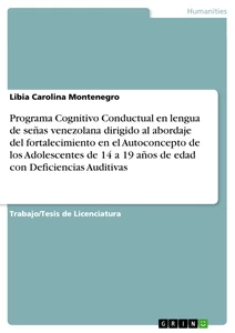 Titel: Programa Cognitivo Conductual en lengua de señas venezolana dirigido al abordaje del fortalecimiento en el Autoconcepto de los Adolescentes de 14 a 19 años de edad con Deficiencias Auditivas