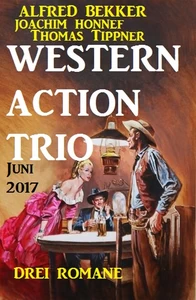 Titel: Western Action Trio Juni 2017: Drei Romane