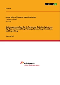 Title: Nutzungspotenziale durch Advanced Data Analytics von Big Data im Controlling. Planung, Forecasting, Simulation und Reporting