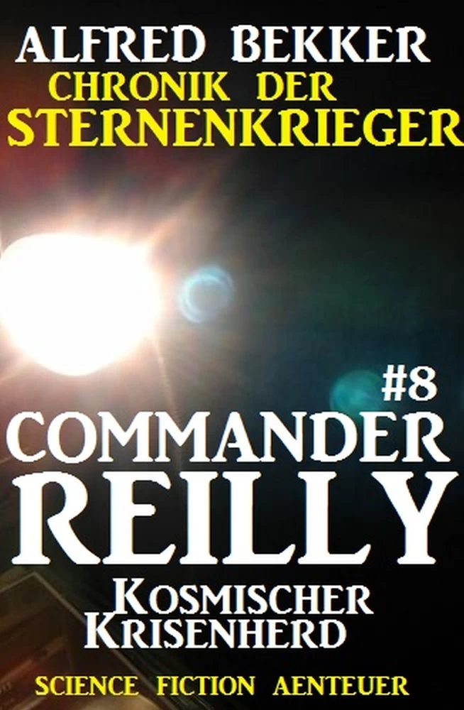 Titel: Commander Reilly #8: Kosmischer Krisenherd: Chronik der Sternenkrieger