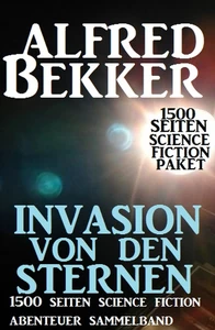 Titel: Invasion von den Sternen: 1500 Seiten Science Fiction Abenteuer Sammelband