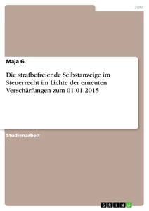 Titre: Die strafbefreiende Selbstanzeige im Steuerrecht im Lichte der erneuten Verschärfungen zum 01.01.2015
