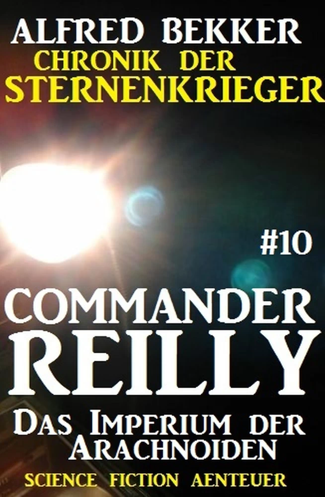 Titel: Commander Reilly #10: Das Imperium der Arachnoiden: Chronik der Sternenkrieger