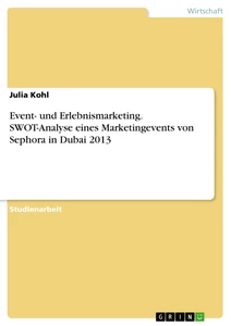 Titel: Event- und Erlebnismarketing. SWOT-Analyse eines Marketingevents von Sephora in Dubai 2013