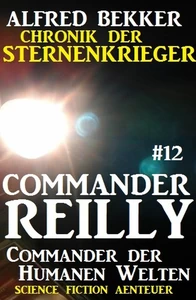 Title: Commander Reilly #12: Commander der Humanen Welten: Chronik der Sternenkrieger