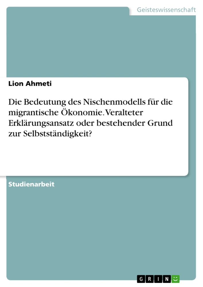 Título: Die Bedeutung des Nischenmodells für die migrantische Ökonomie. Veralteter Erklärungsansatz oder bestehender Grund zur Selbstständigkeit?