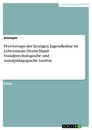Título: Peer-Groups der heutigen Jugendkultur im Lebensraum Deutschland. Sozialpsychologische und sozialpädagogische Ansätze