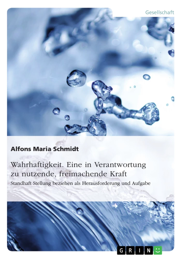 Titel: Wahrhaftigkeit. Eine in Verantwortung zu nutzende, freimachende Kraft