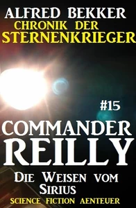 Titel: Commander Reilly #15: Die Weisen vom Sirius: Chronik der Sternenkrieger