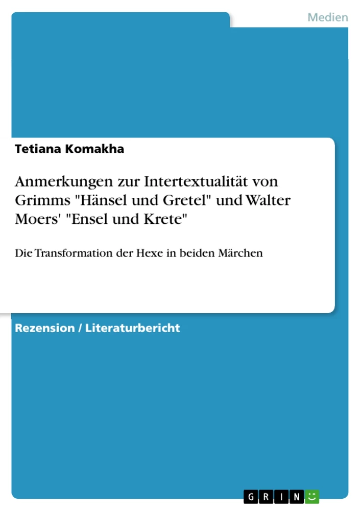 Titel: Anmerkungen zur Intertextualität von Grimms "Hänsel und Gretel" und Walter Moers' "Ensel und Krete"