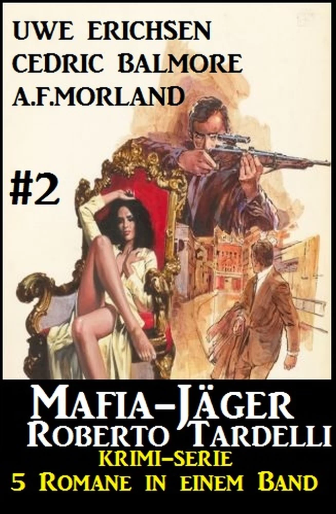 Titel: Mafia-Jäger Roberto Tardelli #2 - Krimi-Serie: 5 Romane in einem Band