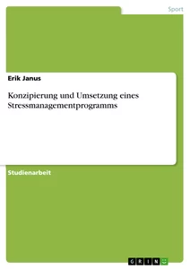 Titel: Konzipierung und Umsetzung eines Stressmanagementprogramms
