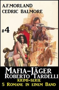 Titel: Mafia-Jäger Roberto Tardelli #4 - Krimi-Serie: 5 Romane in einem Band