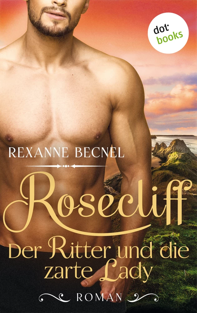 Titel: Rosecliff - Band 1: Der Ritter und die zarte Lady
