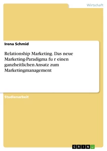 Titel: Relationship Marketing. Das neue Marketing-Paradigma für einen ganzheitlichen Ansatz zum Marketingmanagement