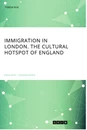 Title: Immigration in London. The cultural Hotspot of England