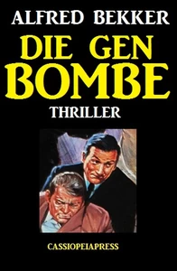 Titel: Alfred Bekker Thriller: Die Gen-Bombe