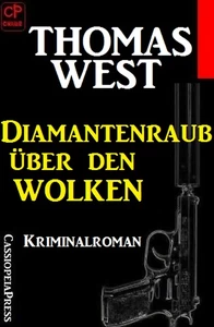Titel: Thomas West Kriminalroman: Diamantenraub über den Wolken