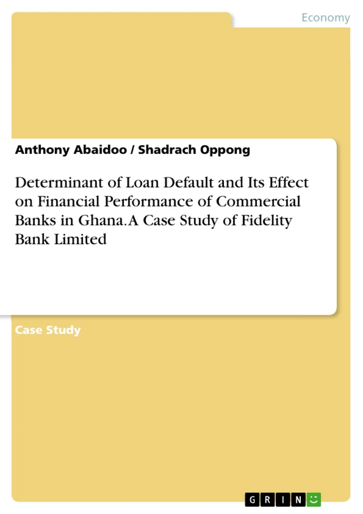 Titre: Determinant of Loan Default and Its Effect on Financial Performance of Commercial Banks in Ghana. A Case Study of Fidelity Bank Limited