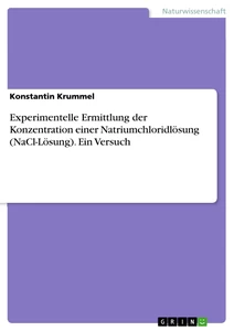 Titre: Experimentelle Ermittlung der Konzentration einer Natriumchloridlösung (NaCl-Lösung). Ein Versuch