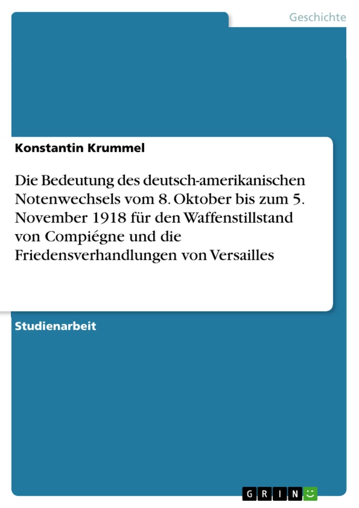 Título: Die Bedeutung des deutsch-amerikanischen Notenwechsels vom 8. Oktober bis zum 5. November 1918 für den Waffenstillstand von Compiégne und die Friedensverhandlungen von Versailles