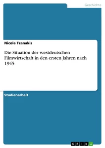 Titel: Die Situation der westdeutschen Filmwirtschaft in den ersten Jahren nach 1945
