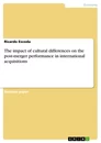 Title: The impact of cultural differences on the post-merger performance in international acquisitions