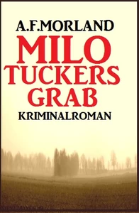 Titel: A. F. Morland Kriminalroman: Milo Tuckers Grab