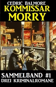 Titel: Kommissar Morry Sammelband #1 - Drei Kriminalromane