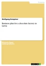 Titel: Business plan for a chocolate factory in Latvia