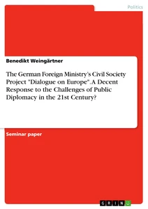 Título: The German Foreign Ministry’s Civil Society Project "Dialogue on Europe". A Decent Response to the Challenges of Public Diplomacy in the 21st Century?