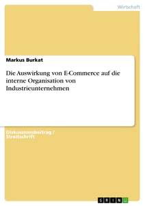 Titel: Die Auswirkung von E-Commerce auf die interne Organisation von Industrieunternehmen