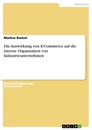 Titel: Die Auswirkung von E-Commerce auf die interne Organisation von Industrieunternehmen