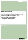 Titel: Die Grundlagen und Handlungsbereiche zeitgemäßer Klassenführung und Unterrichtsgestaltung. Das „Classroom-Management“