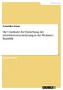 Titre: Die Umstände der Entstehung der Arbeitslosenversicherung in der Weimarer Republik